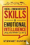 Hunter, Stewart - Social + Communication Skills & Emotional Intelligence (EQ) Mastery (4 in 1)