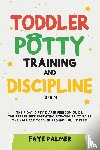 Palmer, Faye - Toddler Potty Training & Discipline (2 in 1)