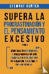 Hunter, Stewart - Supera la Procrastinacion y el pensamiento excesivo 2 en 1