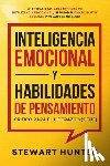 Hunter, Stewart - Inteligencia Emocional y Habilidades de Pensamiento Critico para el Liderazgo (2 en 1)