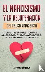 Hoskins, James - El Narcisismo y la Recuperacion del Abuso Narcisista. Libro de Trabajo Para la Curacion del Narcisismo - de una Relacion Emocionalmente Abusiva y Toxica a la Libertad de la Manipulacion, la Psicologia Oscura y la Codependencia