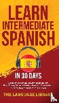 The Language Library - Learn Intermediate Spanish In 30 Days