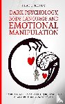 Reyes, Blake - Dark Psychology, Body Language and Emotional Manipulation
