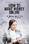 Taylor, Mark - How to Make Money Online