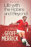 Merrick, Geoff, Palmer, Neil - Life with the Robins and Beyond