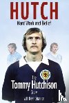 Hutchison, Tommy - Hutch, Hard Work and Belief