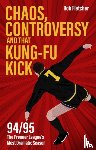 Fletcher, Rob - Chaos, Controversy and THAT Kung-Fu Kick