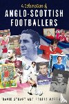 Marshall, Robert, Stuart, David - A Celebration of Anglo-Scottish Footballers