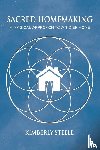 Steele, Kimberly - Sacred Homemaking