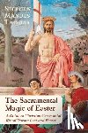 Mandes Thomas, Stephen - The Sacramental Magic of Easter