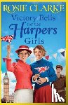 Clarke, Rosie - Victory Bells For The Harpers Girls - A wartime historical saga from Rosie Clarke