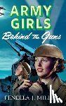 Miller, Fenella J. - Army Girls: Behind the Guns