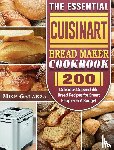 Galarza, Mike - The Essential Cuisinart Bread Maker Cookbook