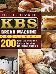 Liles, Tony - The Ultimate KBS Bread Machine Cookbook