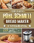 Trevino, Debra - The Easy Pohl Schmitt Bread Maker Cookbook