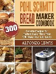 Lewis, Alfonzo - Pohl Schmitt Bread Maker Cookbook