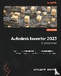 Bordino, Alexander - Autodesk Inventor 2023 Cookbook