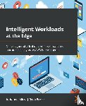 Mitra, Indraneel, Burke, Ryan - Intelligent Workloads at the Edge