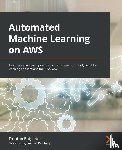 Potgieter, Trenton, Dahlberg, Jonathan - Automated Machine Learning on AWS