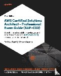 Sard, Patrick, Wadia, Yohan - AWS Certified Solutions Architect - Professional Exam Guide (SAP-C02)