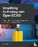 Dow, Colin - Simplifying 3D Printing with OpenSCAD