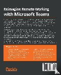 Veerapandian, Sathish, Kaur, Harsharanjeet, Madhvarayan, Ashok, Rajamanickam, Sriram - Reimagine Remote Working with Microsoft Teams