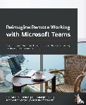 Veerapandian, Sathish, Kaur, Harsharanjeet, Madhvarayan, Ashok, Rajamanickam, Sriram - Reimagine Remote Working with Microsoft Teams