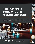 Mahapatra, Anindita, May, Doug - Simplifying Data Engineering and Analytics with Delta