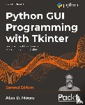 Moore, Alan D. - Python GUI Programming with Tkinter