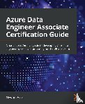 Alex, Newton - Azure Data Engineer Associate Certification Guide