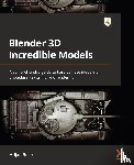Belec, Arijan - Blender 3D Incredible Models