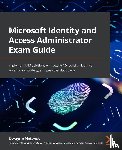 Natwick, Dwayne, Kuehn, Shannon - Microsoft Identity and Access Administrator Exam Guide