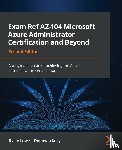 Lowe, Riaan, Kelly, Donovan - Exam Ref AZ-104 Microsoft Azure Administrator Certification and Beyond