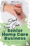 Sanders, Mark - Start Your Own Senior Homecare Business
