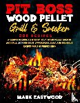 Eastwood, Mark - Pit Boss Wood Pellet Grill & Smoker Cookbook