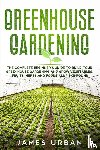 Urban, James - Greenhouse Gardening