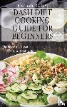 Barlow, Eleonore - Dash Diet Cooking Guide for Beginners