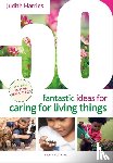 Harries, Judith - 50 Fantastic Ideas for Caring for Living Things