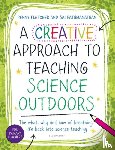Pathmanathan, Dr Sai, Fletcher, Dr Penny - A Creative Approach to Teaching Science Outdoors