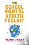 Cowley, Andrew - The School Mental Health Toolkit