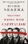 Sharma, Ruchir - What Went Wrong With Capitalism