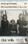 Wills, Clair - Missing Persons, Or My Grandmother's Secrets