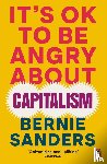 Sanders, Bernie - It's OK To Be Angry About Capitalism