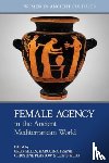  - Female Agency in the Ancient Mediterranean World