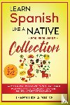 Learn Like A Native - Learn Spanish Like a Native for Beginners Collection - Level 1 & 2