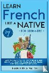 Learn Like A Native - Learn French Like a Native for Beginners - Level 1