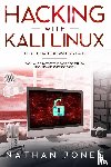 Jones, Nathan - Hacking with Kali Linux THE ULTIMATE BEGINNERS GUIDE