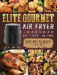 Williams, Diego - Elite Gourmet Air Fryer Cookbook For Beginners