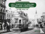 Waller, Peter - Lost Tramways of England: Devon and Cornwall