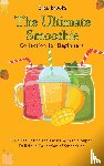 Brooks, Elisa - The Ultimate Smoothie Collection for Beginners